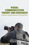 Visual Communication Theory and Research: A Mass Communication Perspective (Shahira Fahmy, Mary Angela Bock, and Wayne Wanta)